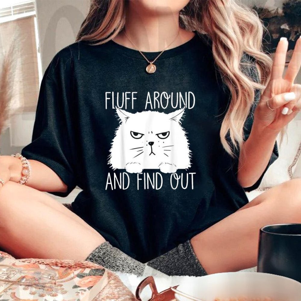 Fluff Around And Find Out Funny Cat Lover Cat Dad Cat Mom Tshirt